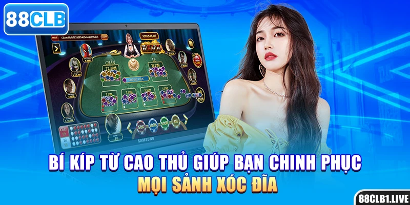 Bí kíp từ cao thủ giúp bạn chinh phục mọi sảnh xóc đĩa
