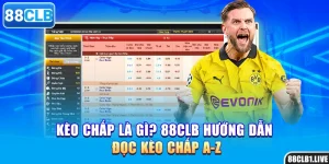 Kèo Chấp Là Gì? 88CLB Hướng Dẫn Đọc Kèo Chấp A-Z
