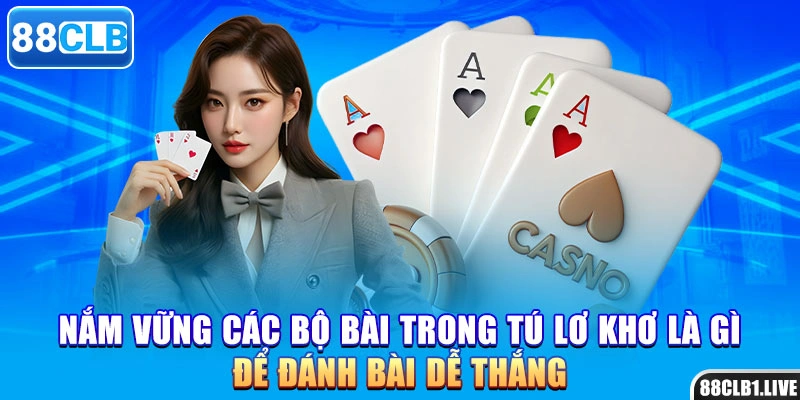 Nắm vững các bộ bài trong tú lơ khơ là gì để đánh bài dễ thắng