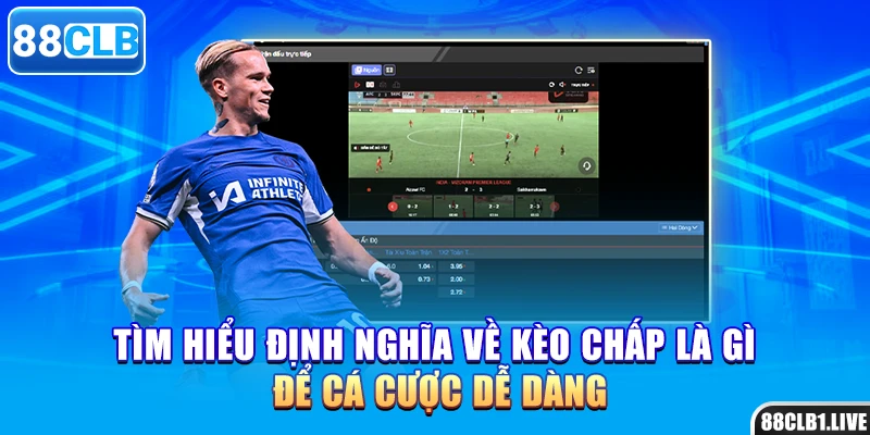 Tìm hiểu định nghĩa về kèo chấp là gì để cá cược dễ dàng